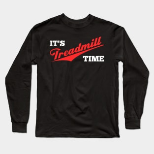 It's Treadmill Time Exercise Motivation Long Sleeve T-Shirt